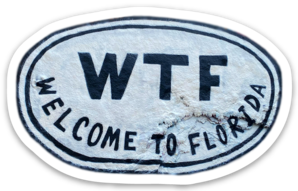 WTF - Welcome to Florida